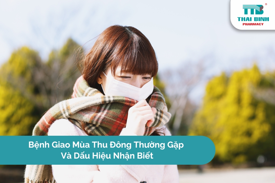Bệnh Giao Mùa Thu Đông Thường Gặp Và Dấu Hiệu Nhận Biết