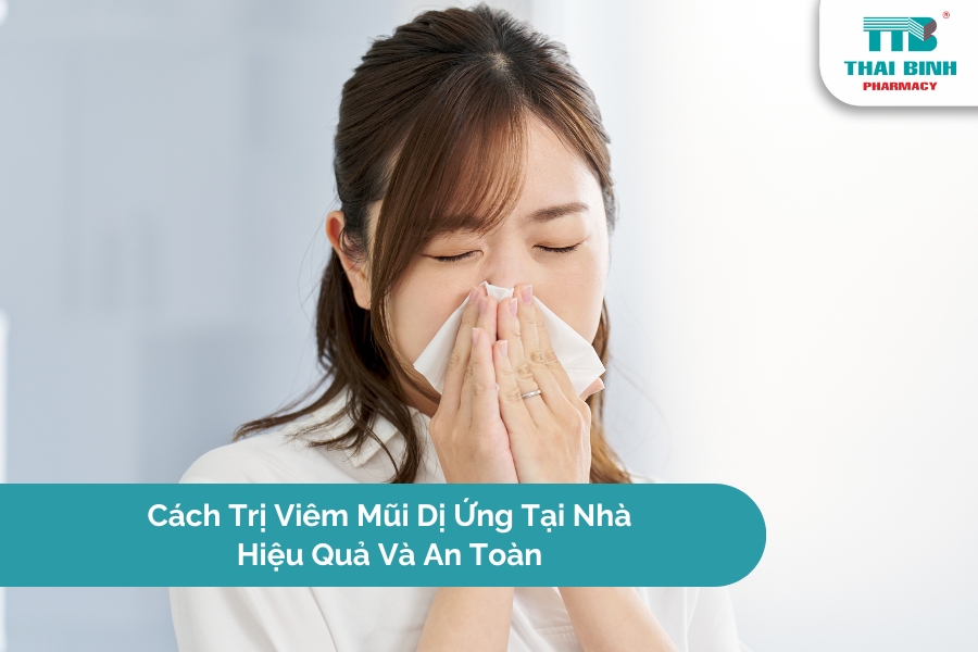 Cách Trị Viêm Mũi Dị Ứng Tại Nhà Hiệu Quả Và An Toàn