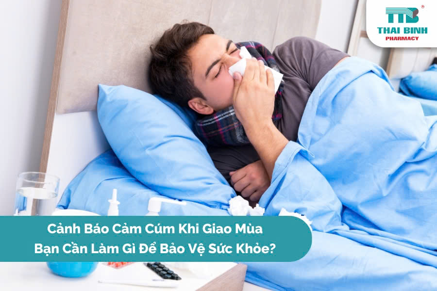 Cảnh Báo Cảm Cúm Khi Giao Mùa: Bạn Cần Làm Gì Để Bảo Vệ Sức Khỏe?