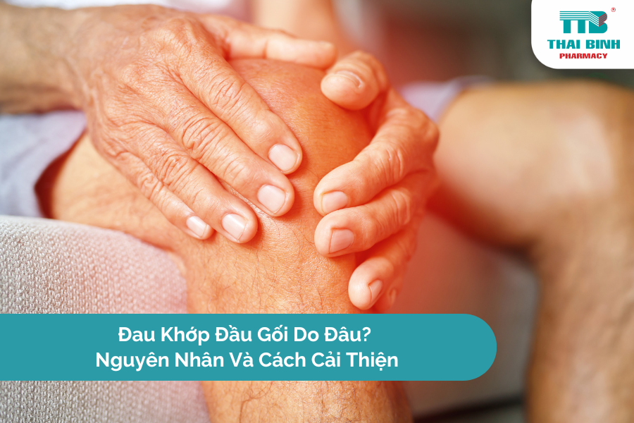 Đau Khớp Đầu Gối Do Đâu? Nguyên Nhân Và Cách Cải Thiện