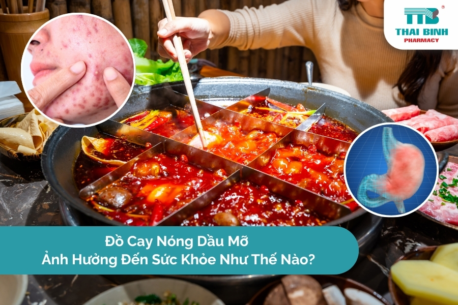 Đồ Cay Nóng Dầu Mỡ Ảnh Hưởng Đến Sức Khỏe Như Thế Nào?