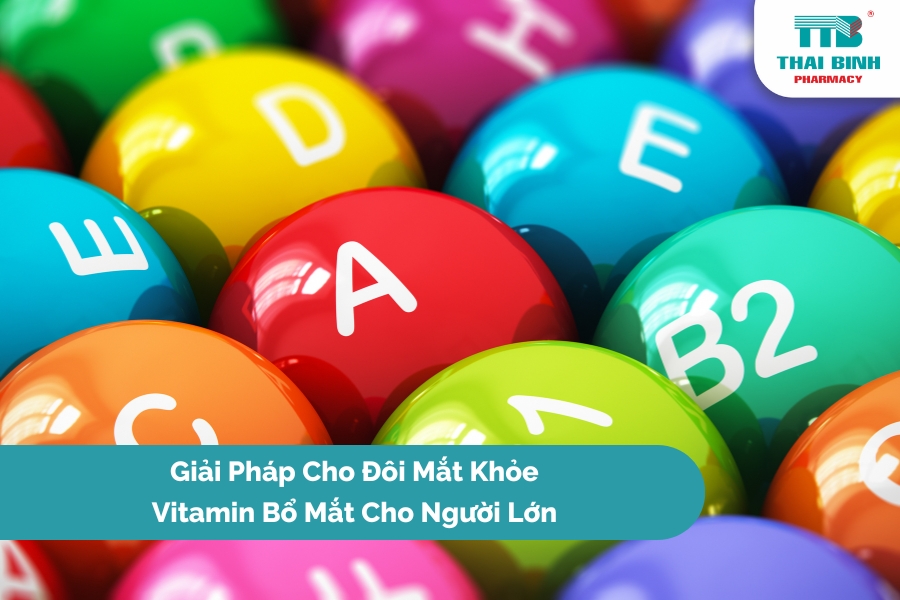 Giải Pháp Cho Đôi Mắt Khỏe: Vitamin Bổ Mắt Cho Người Lớn