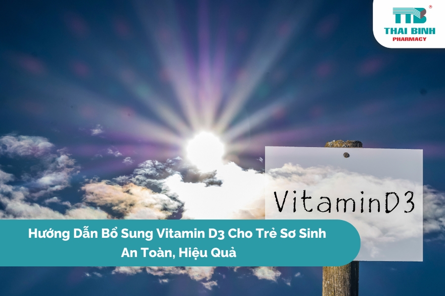 Hướng Dẫn Bổ Sung Vitamin D3 Cho Trẻ Sơ Sinh An Toàn, Hiệu Quả