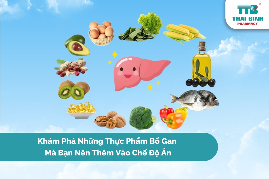 Khám Phá Những Thực Phẩm Bổ Gan Mà Bạn Nên Thêm Vào Chế Độ Ăn