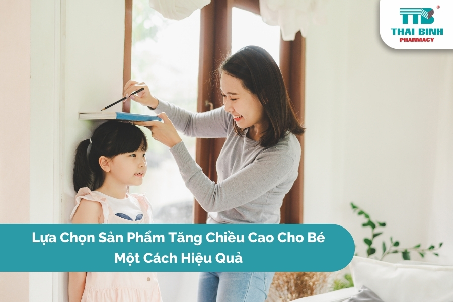 Lựa Chọn Sản Phẩm Tăng Chiều Cao Cho Bé Một Cách Hiệu Quả