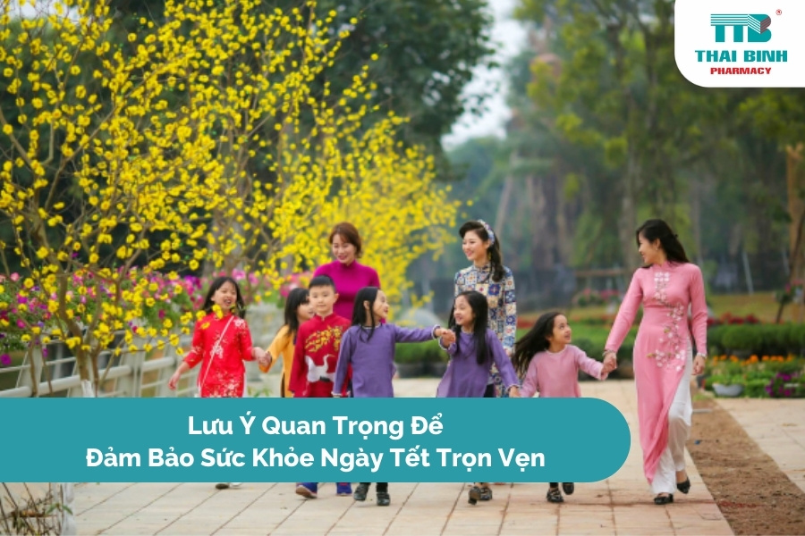 Lưu Ý Quan Trọng Để Đảm Bảo Sức Khỏe Ngày Tết Trọn Vẹn