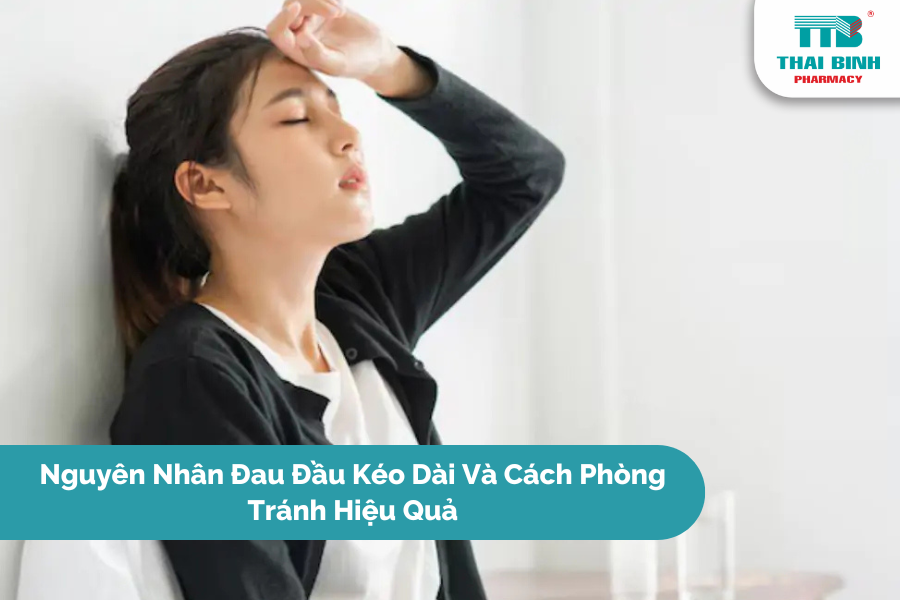 Nguyên Nhân Đau Đầu Kéo Dài Và Cách Phòng Tránh Hiệu Quả