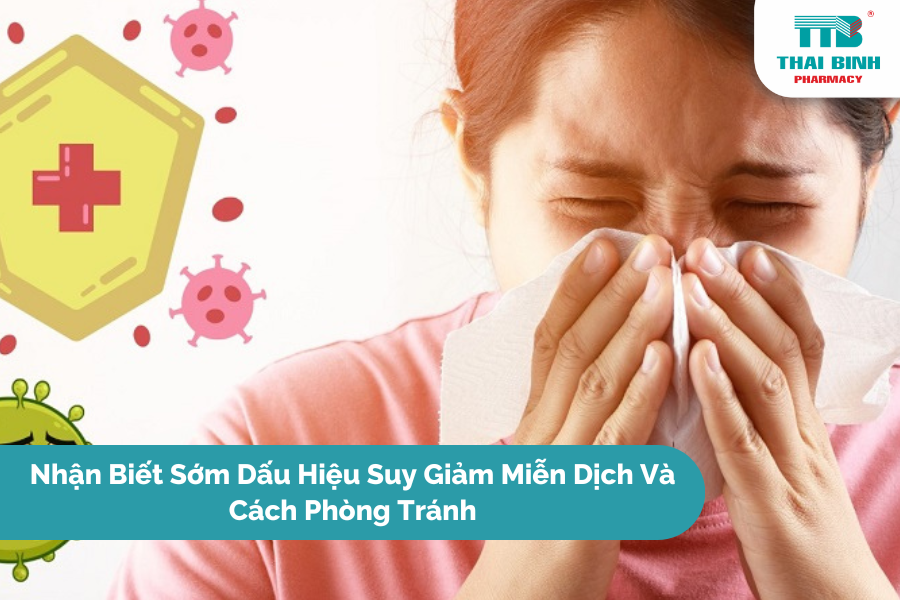 Nhận Biết Sớm Dấu Hiệu Suy Giảm Miễn Dịch Và Cách Phòng Tránh