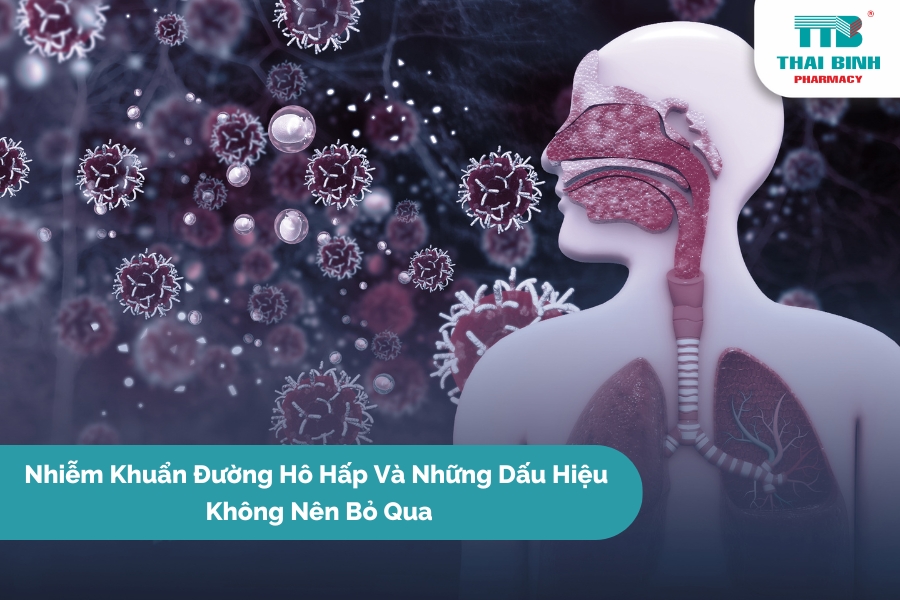 Nhiễm Khuẩn Đường Hô Hấp Và Những Dấu Hiệu Không Nên Bỏ Qua
