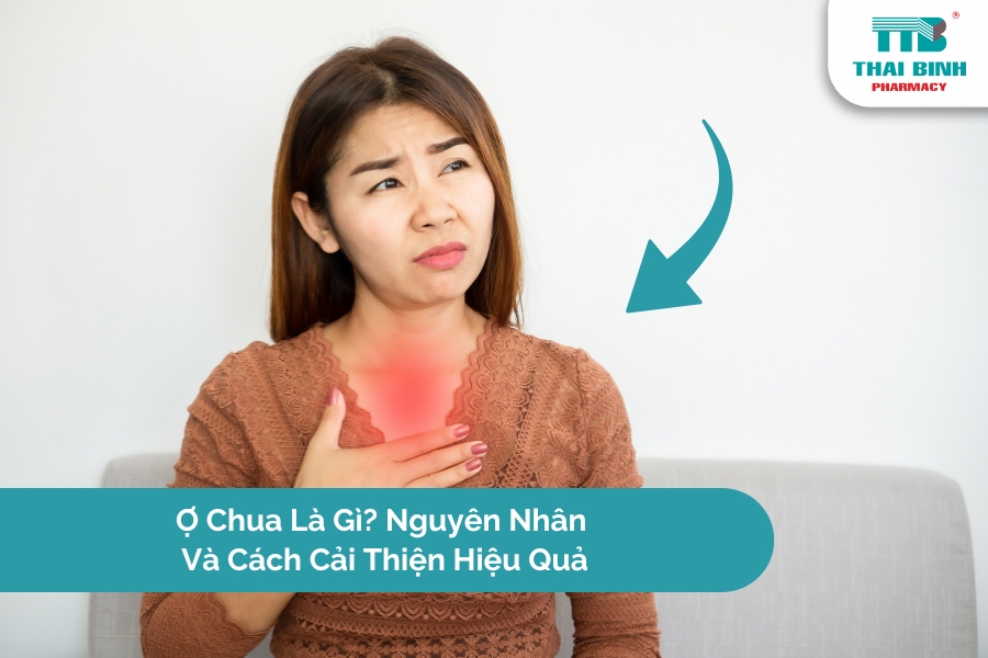 Ợ Chua Là Gì? Nguyên Nhân Và Cách Cải Thiện Hiệu Quả