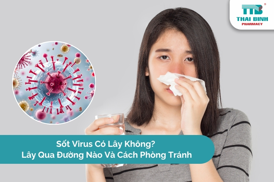 Sốt Virus Có Lây Không? Lây Qua Đường Nào Và Cách Phòng Tránh