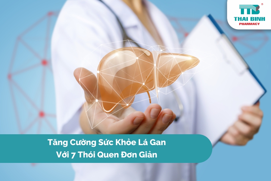 Tăng Cường Sức Khỏe Lá Gan Với 7 Thói Quen Đơn Giản