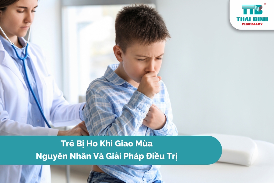 Trẻ Bị Ho Khi Giao Mùa - Nguyên Nhân Và Giải Pháp Điều Trị