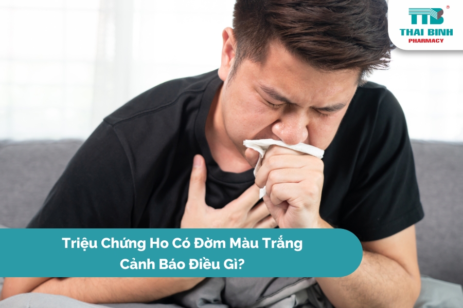 Triệu Chứng Ho Có Đờm Màu Trắng Cảnh Báo Điều Gì?